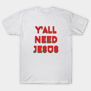 Y'all Need Jesus | Christian Saying T-Shirt